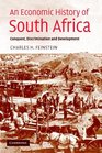 An Economic History of South Africa Conquest Discrimination and Development