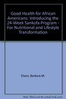 Good Health for African Americans Introducing the 24Week Sankofa Program  For Nutritional and Lifestyle Transformation