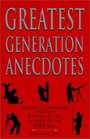 Greatest Generation Anecdotes Anecdotes Epigrams and Like Episodes in the Context of the Ww II Era