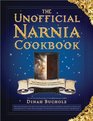 The Unofficial Narnia Cookbook: From Turkish Delight to Gooseberry Fool-Over 150 Recipes Inspired By the Chronicles of Narnia
