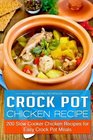 Crock Pot Chicken Recipes:  200 Slow Cooker Chicken Recipes for Easy Crock Pot Meals