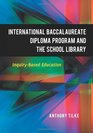 The International Baccalaureate Diploma Program and the School Library InquiryBased Education