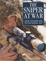 The Sniper at War From the American Revolutionary War to the Present Day