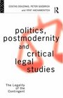 Politics Postmodernity and Critical Legal Studies  The Legality of the Contingent