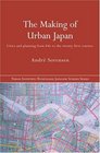 The Making of Urban Japan Cities and Planning from Edo to the Twenty First Century