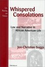 Whispered Consolations  Law and Narrative in African American Life