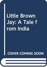 Little Brown Jay A Tale from India