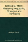 Settling for More Mastering Negotiating Strategies and Techniques