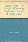 Jackie Tales The Magic of Creating Stories and the Art of Telling Them