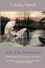 Gift of the Dreamtime Awakening to the Divinity of Trauma