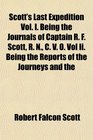 Scott's Last Expedition Vol I Being the Journals of Captain R F Scott R N C V O Vol Ii Being the Reports of the Journeys and the