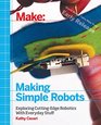 Making Simple Robots Exploring CuttingEdge Robotics With Everyday Stuff