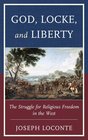 God Locke and Liberty The Struggle for Religious Freedom in the West