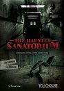 The Haunted Sanatorium A Chilling Interactive Adventure