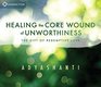 Healing the Core Wound of Unworthiness The Gift of Redemptive Love