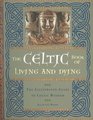 The Celtic Book of Living and Dying The Illustrated Guide to Celtic Wisdom