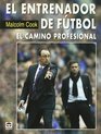 El entrenador de futbol/ Soccer Coaching El Camino Profesional/ the Professional Way