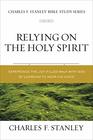 Relying on the Holy Spirit Discover Who He Is and How He Works