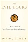 The Evil Hours A Biography of PostTraumatic Stress Disorder