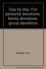 Day by day For personal devotions family devotions group devotions