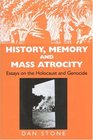 History Memory And Mass Atrocity Essays on the Holocaust And Genocide
