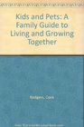 Kids and Pets A Family Guide to Living and Growing Together