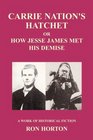 Carrie Nation's Hatchet or How Jessie James Met His Demise
