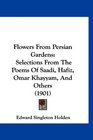 Flowers From Persian Gardens Selections From The Poems Of Saadi Hafiz Omar Khayyam And Others