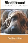 Bloodhound A dog journal for you to record your dog's life as it happens