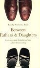 Between Fathers and Daughters: Enriching and Rebuilding Your Adult Relationship