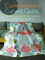 Contemporary Curved Quilts  Curved Piecing Using the Quick Curve Ruler