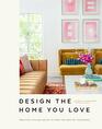 Design the Home You Love Practical Styling Advice to Make the Most of Your Space