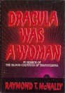 Dracula Was a Woman In Search of the Blood Countess of Transylvania