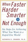 When FasterHarderSmarter Is Not Enough Six Steps for Achieving What You Want in a RapidFire World