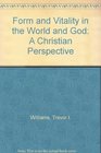 Form and Vitality in the World and God A Christian Perspective
