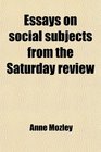 Essays on social subjects from the Saturday review