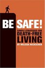 Be Safe Simple Strategies for DeathFree Living