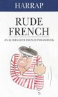 Rude French An Alternative French Phrasebook