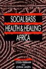 The Social Basis of Health and Healing in Africa