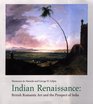Indian Renaissance British Romantic Art And the Prospect of India