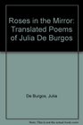 Roses in the Mirror Translated Poems of Julia De Burgos