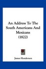 An Address To The South Americans And Mexicans