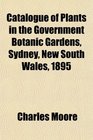 Catalogue of Plants in the Government Botanic Gardens Sydney New South Wales 1895