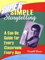 Super Simple Storytelling A CanDo Guide for Every Classroom Every Day
