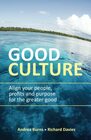 Good Culture Align your people profits and purpose for the greater good