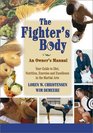 The Fighter's Body An Owner's Manual Your Guide to Diet Nutrition Exercise and Excellence in the Martial Arts