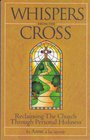 Whispers from the Cross  Reclaiming The Church Through Personal Holiness