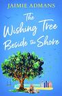 The Wishing Tree Beside the Shore The perfect feel good romance to escape with this summer