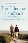 The Eldercare Handbook Difficult Choices Compassionate Solutions