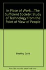 In Place of Work The Sufficient Society Study of Technology from the Point of View of People